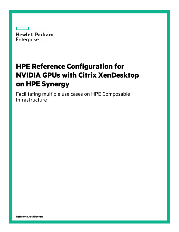 HPE Reference Configuration for NVIDIA GPUs with Citrix XenDesktop on HPE Synergy: Facilitating multiple use cases on HPE Composable Infrastructure thumbnail