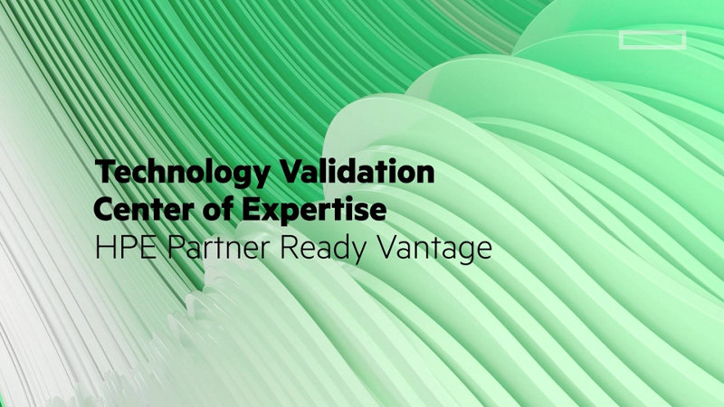 HPE Partner Ready Vantage: Technology Validation Center of Expertise ...